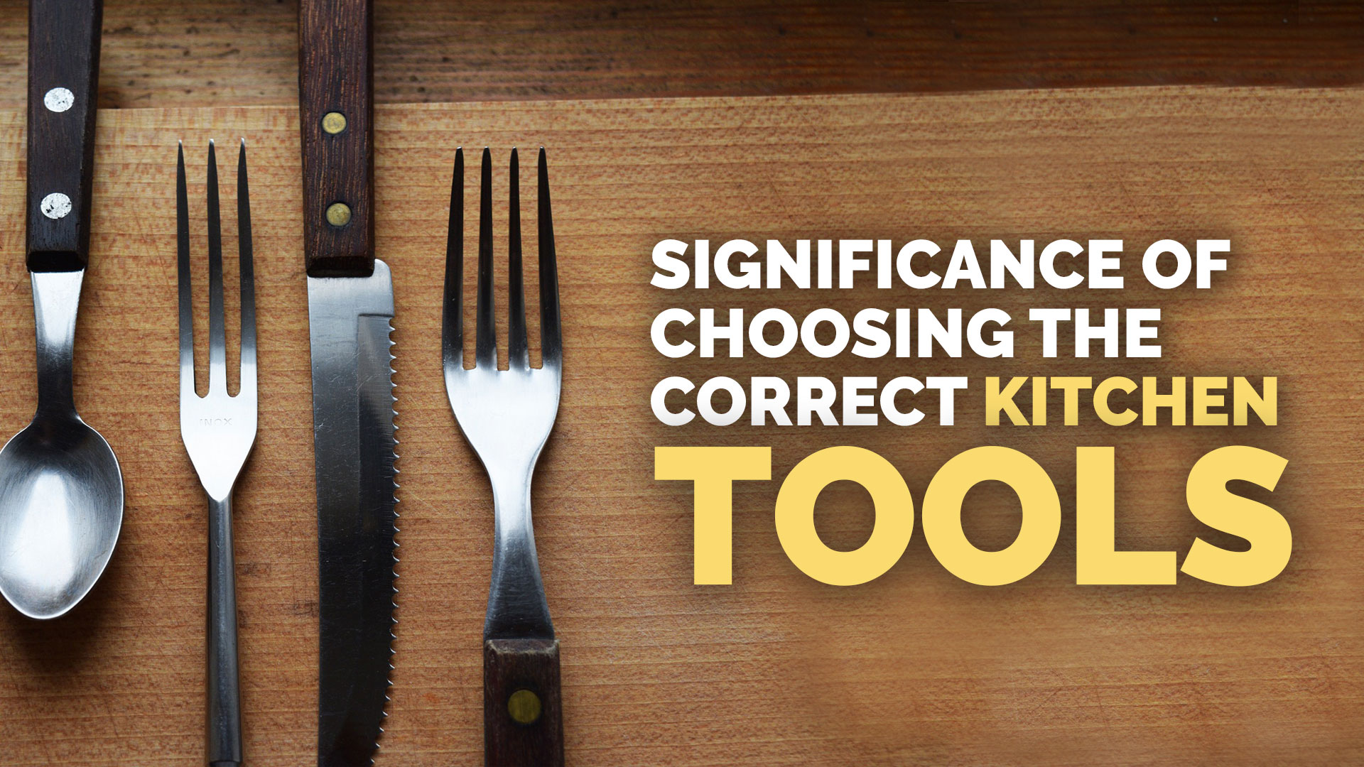 Significance of Choosing the Correct Kitchen Tools