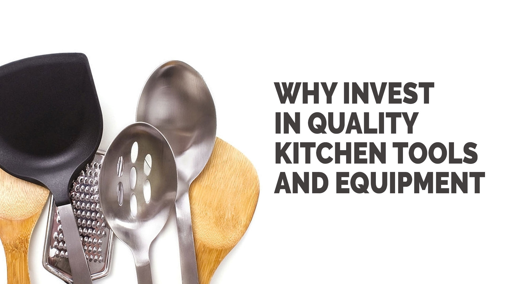 Why Invest in Quality Kitchen Tools and Equipment