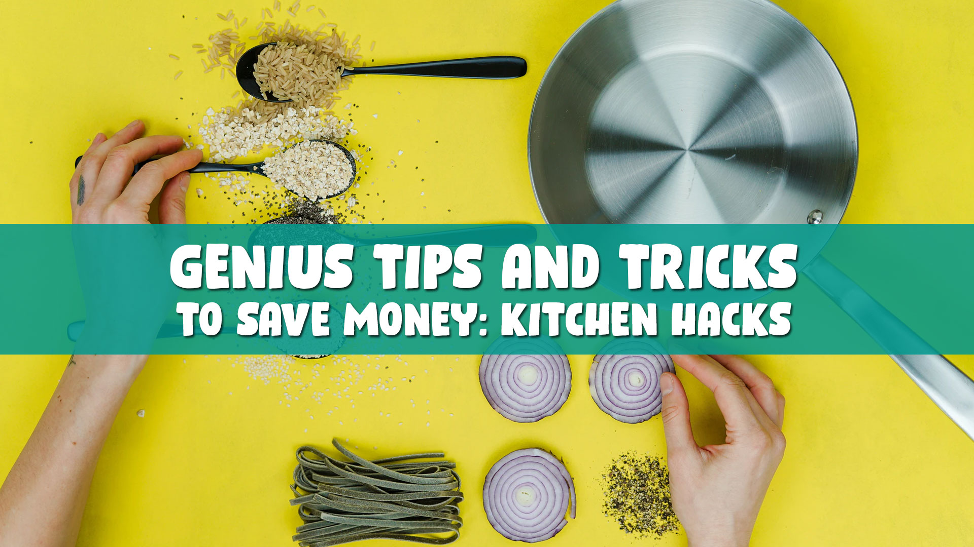 Genius Tips and Tricks to Save Money: Kitchen Hacks
