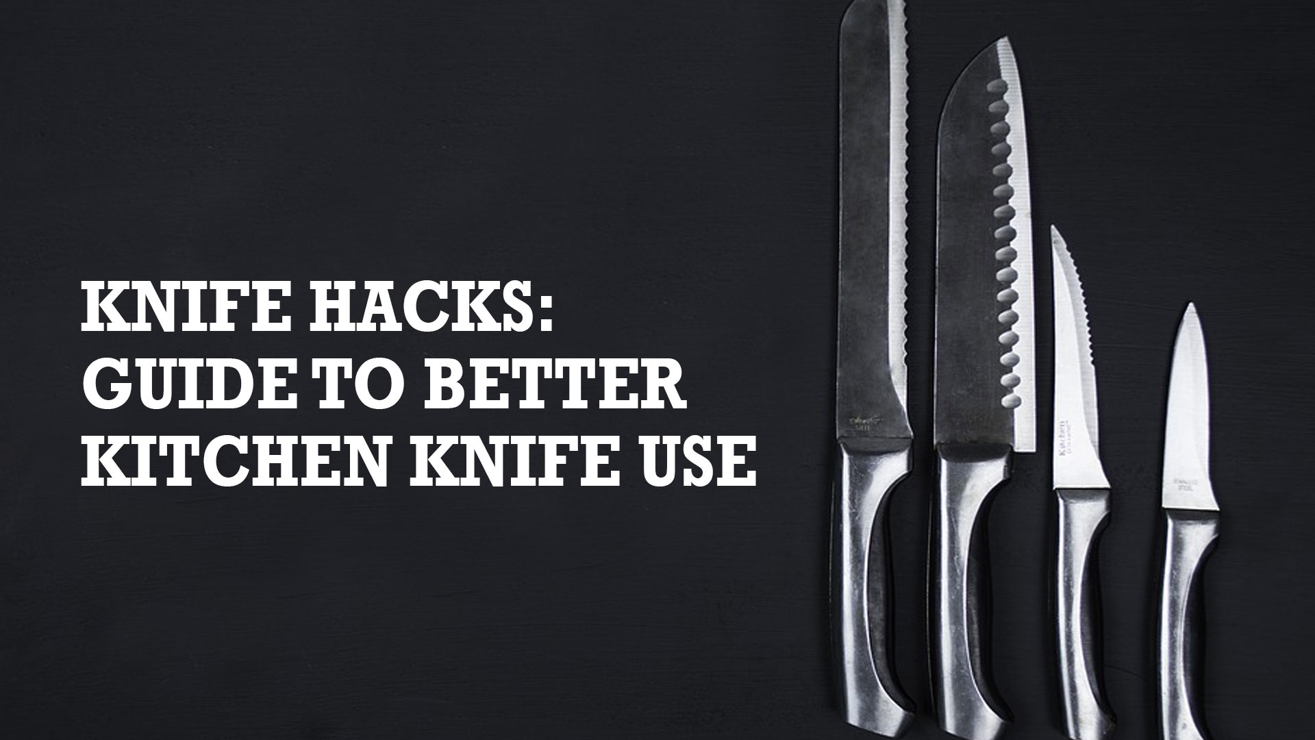 Knife Hacks: Guide to Better Kitchen Knife Use
