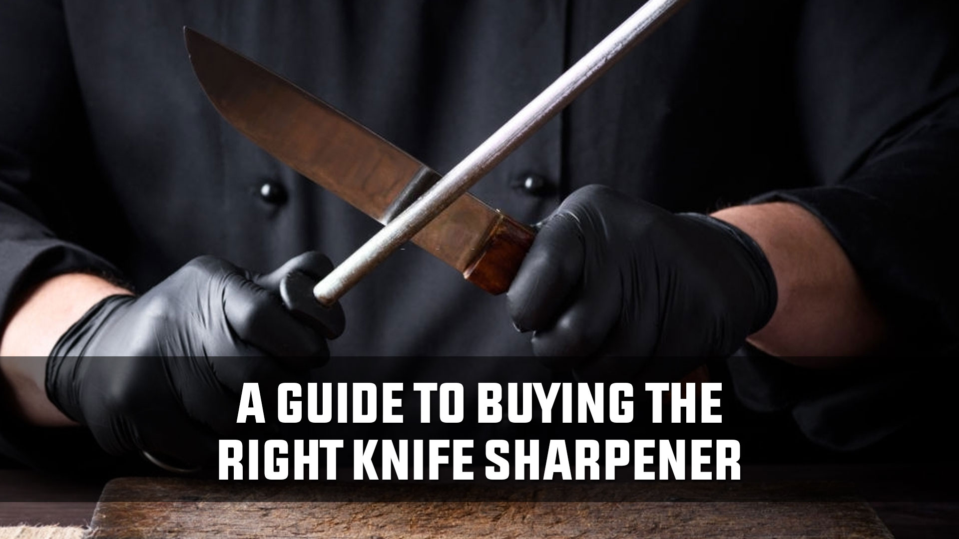 A Guide to Buying the Right Knife Sharpener